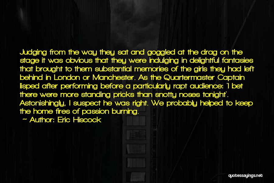 Eric Hiscock Quotes: Judging From The Way They Sat And Goggled At The Drag On The Stage It Was Obvious That They Were