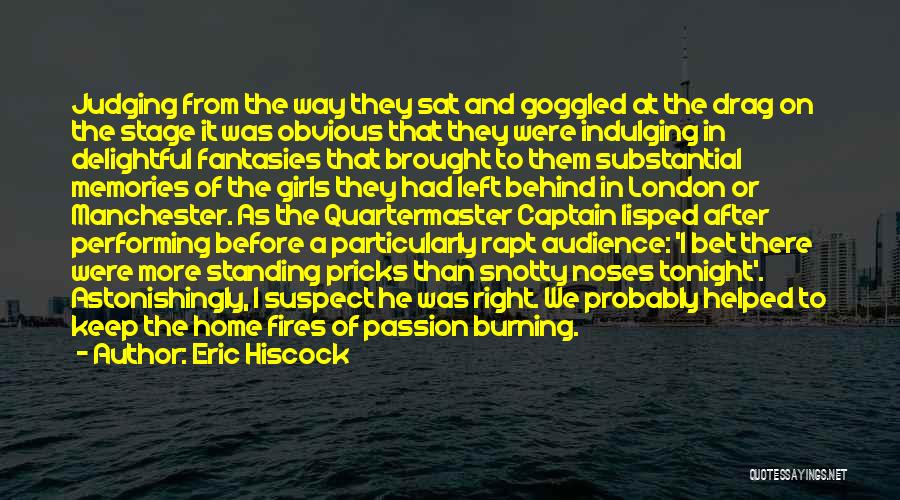 Eric Hiscock Quotes: Judging From The Way They Sat And Goggled At The Drag On The Stage It Was Obvious That They Were