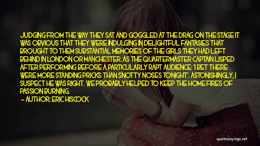 Eric Hiscock Quotes: Judging From The Way They Sat And Goggled At The Drag On The Stage It Was Obvious That They Were