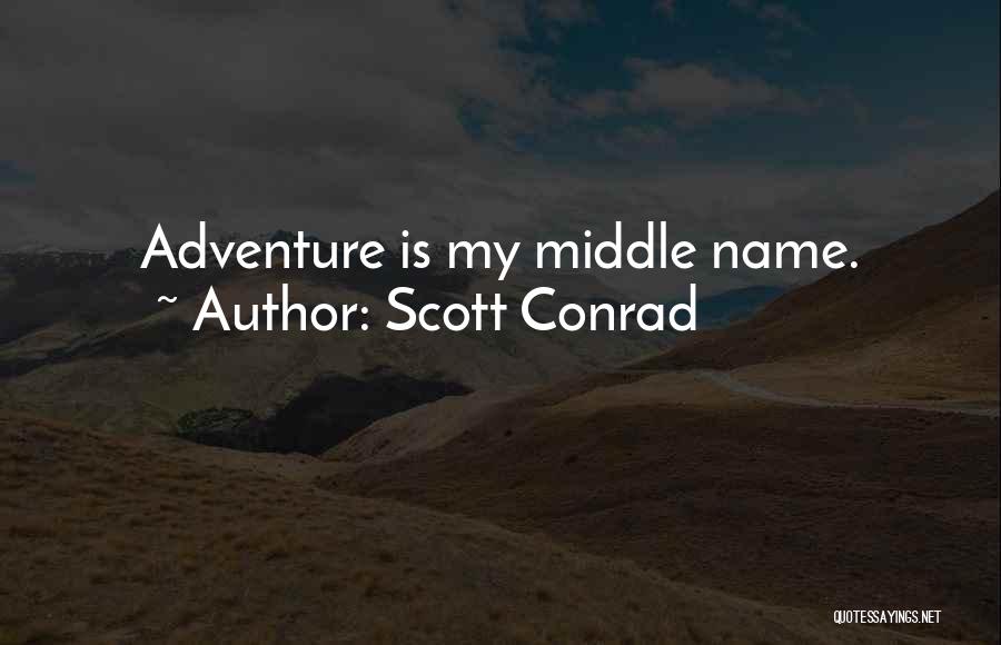 Scott Conrad Quotes: Adventure Is My Middle Name.