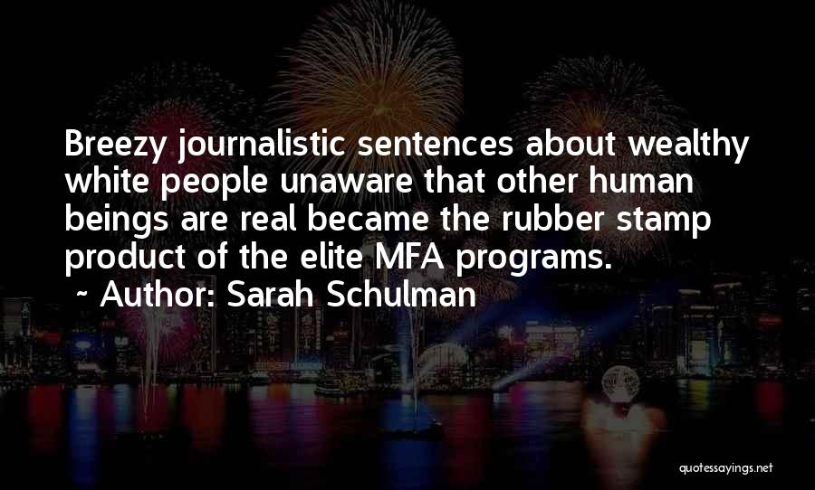 Sarah Schulman Quotes: Breezy Journalistic Sentences About Wealthy White People Unaware That Other Human Beings Are Real Became The Rubber Stamp Product Of