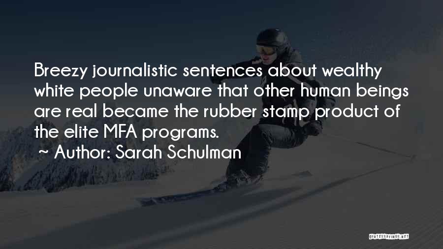 Sarah Schulman Quotes: Breezy Journalistic Sentences About Wealthy White People Unaware That Other Human Beings Are Real Became The Rubber Stamp Product Of