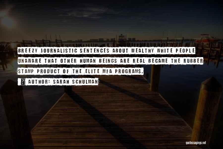 Sarah Schulman Quotes: Breezy Journalistic Sentences About Wealthy White People Unaware That Other Human Beings Are Real Became The Rubber Stamp Product Of