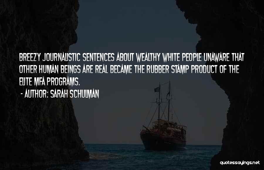 Sarah Schulman Quotes: Breezy Journalistic Sentences About Wealthy White People Unaware That Other Human Beings Are Real Became The Rubber Stamp Product Of