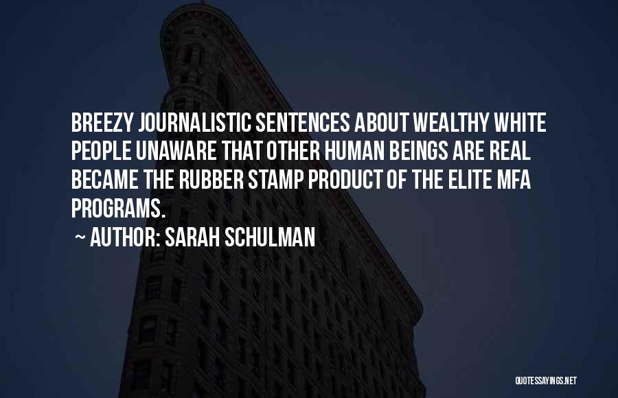 Sarah Schulman Quotes: Breezy Journalistic Sentences About Wealthy White People Unaware That Other Human Beings Are Real Became The Rubber Stamp Product Of