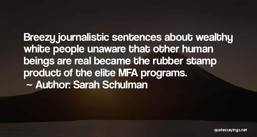 Sarah Schulman Quotes: Breezy Journalistic Sentences About Wealthy White People Unaware That Other Human Beings Are Real Became The Rubber Stamp Product Of