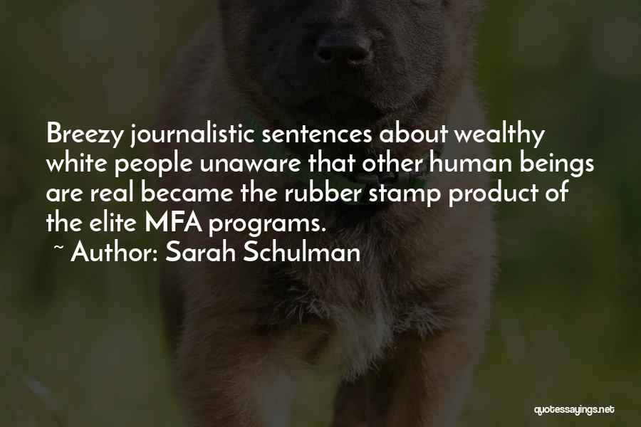 Sarah Schulman Quotes: Breezy Journalistic Sentences About Wealthy White People Unaware That Other Human Beings Are Real Became The Rubber Stamp Product Of