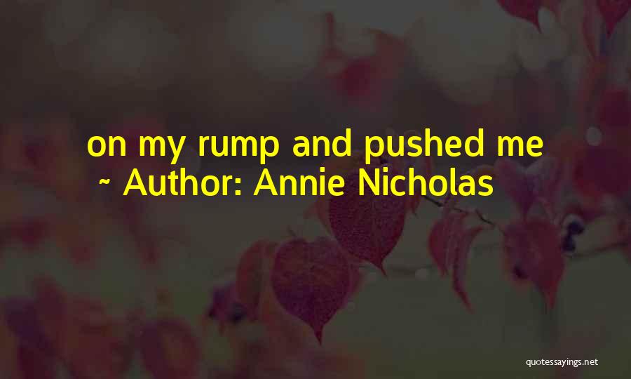 Annie Nicholas Quotes: On My Rump And Pushed Me