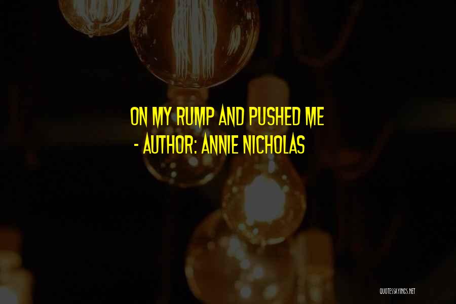 Annie Nicholas Quotes: On My Rump And Pushed Me