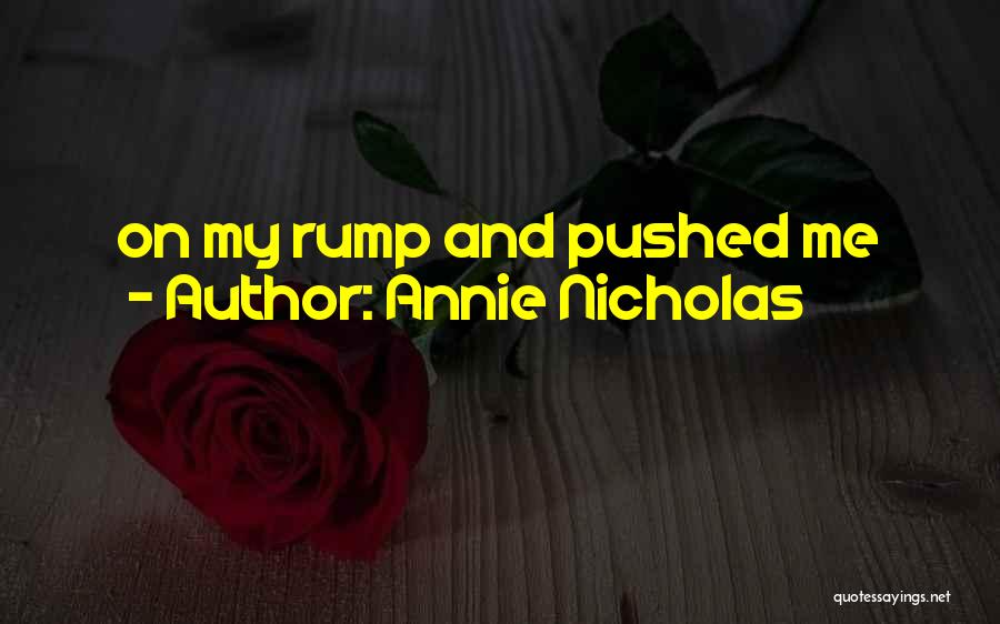 Annie Nicholas Quotes: On My Rump And Pushed Me