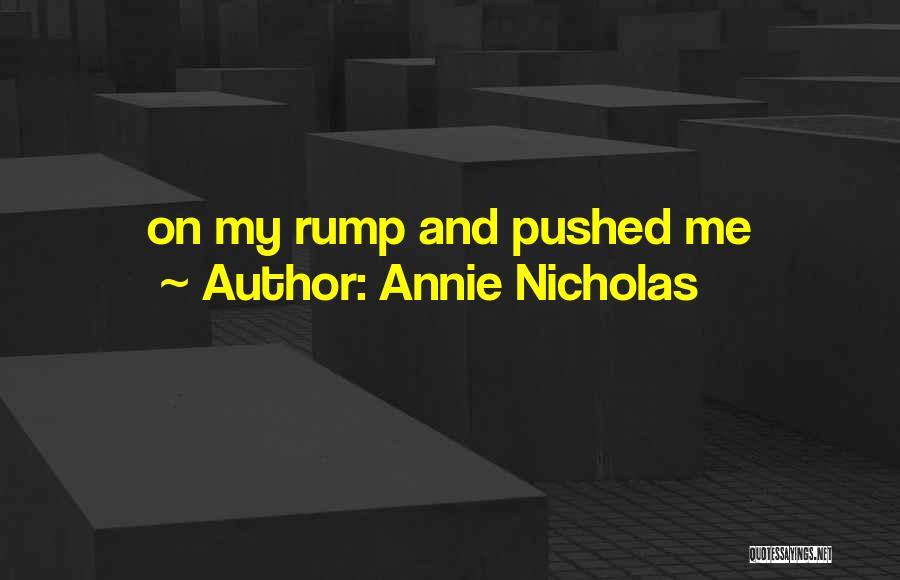 Annie Nicholas Quotes: On My Rump And Pushed Me