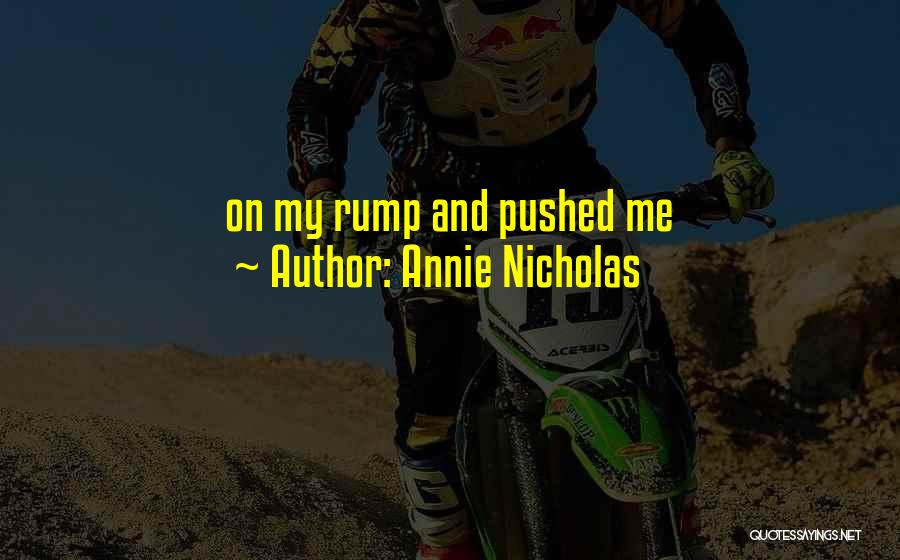 Annie Nicholas Quotes: On My Rump And Pushed Me