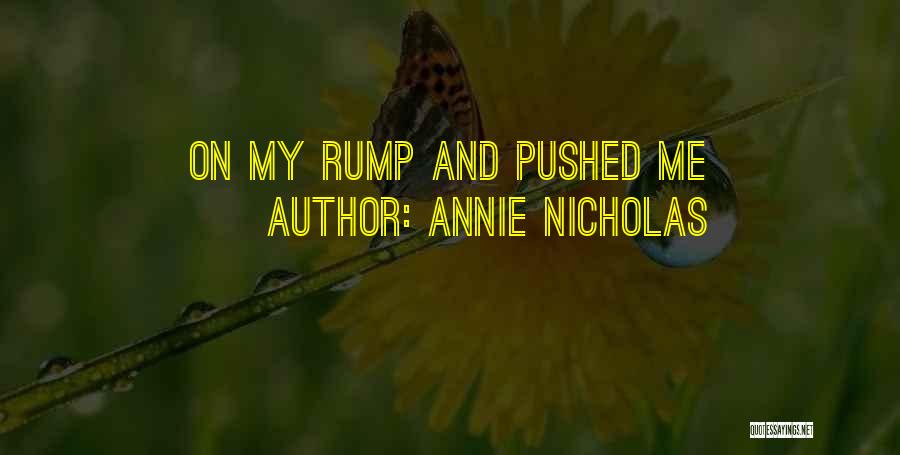 Annie Nicholas Quotes: On My Rump And Pushed Me