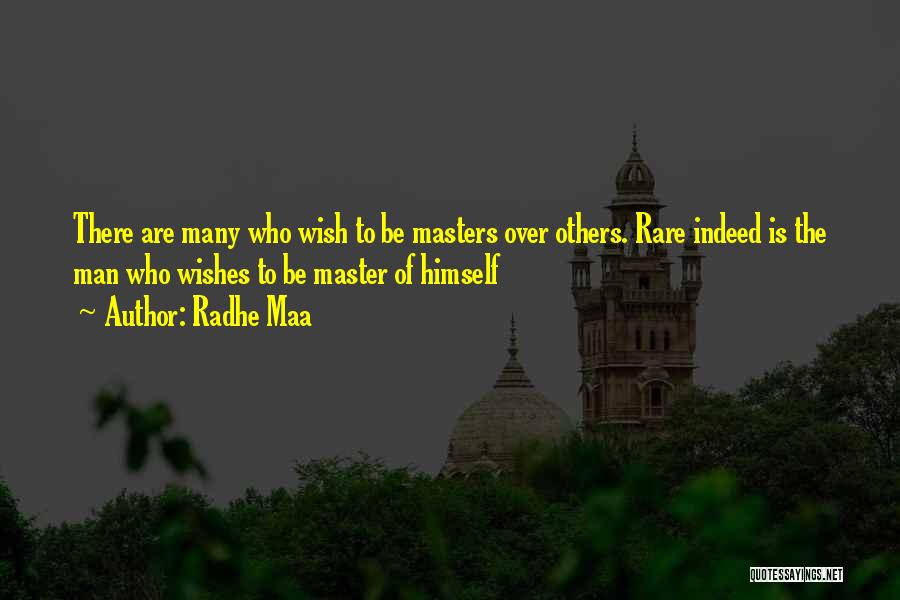 Radhe Maa Quotes: There Are Many Who Wish To Be Masters Over Others. Rare Indeed Is The Man Who Wishes To Be Master