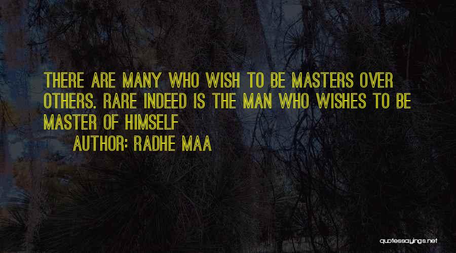 Radhe Maa Quotes: There Are Many Who Wish To Be Masters Over Others. Rare Indeed Is The Man Who Wishes To Be Master