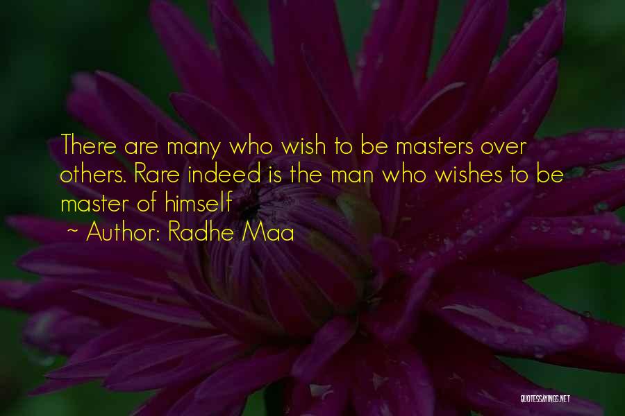 Radhe Maa Quotes: There Are Many Who Wish To Be Masters Over Others. Rare Indeed Is The Man Who Wishes To Be Master