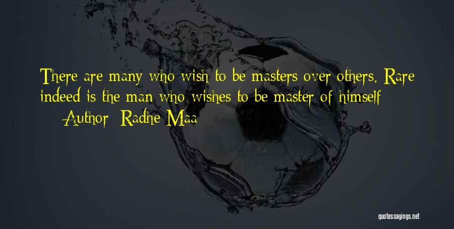 Radhe Maa Quotes: There Are Many Who Wish To Be Masters Over Others. Rare Indeed Is The Man Who Wishes To Be Master