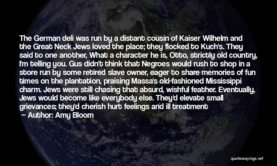 Amy Bloom Quotes: The German Deli Was Run By A Distant Cousin Of Kaiser Wilhelm And The Great Neck Jews Loved The Place;