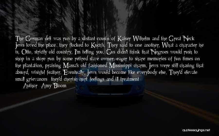 Amy Bloom Quotes: The German Deli Was Run By A Distant Cousin Of Kaiser Wilhelm And The Great Neck Jews Loved The Place;