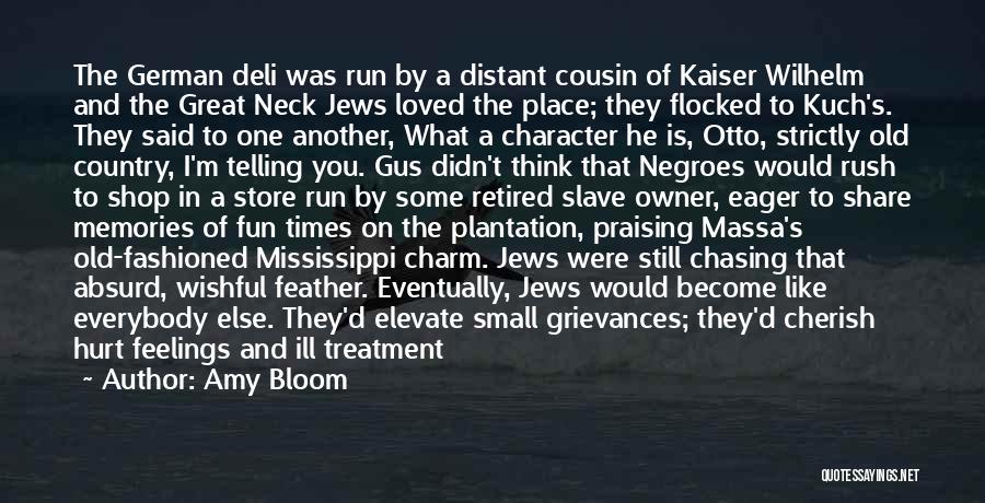 Amy Bloom Quotes: The German Deli Was Run By A Distant Cousin Of Kaiser Wilhelm And The Great Neck Jews Loved The Place;