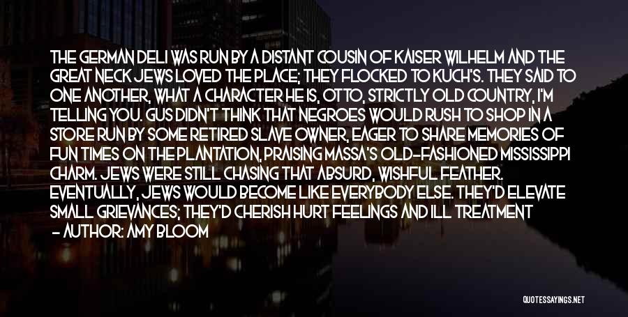 Amy Bloom Quotes: The German Deli Was Run By A Distant Cousin Of Kaiser Wilhelm And The Great Neck Jews Loved The Place;