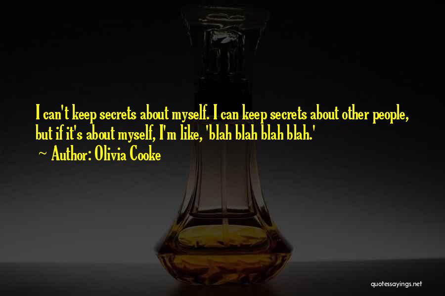 Olivia Cooke Quotes: I Can't Keep Secrets About Myself. I Can Keep Secrets About Other People, But If It's About Myself, I'm Like,