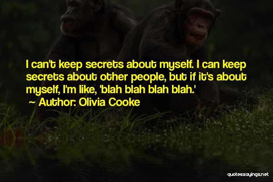 Olivia Cooke Quotes: I Can't Keep Secrets About Myself. I Can Keep Secrets About Other People, But If It's About Myself, I'm Like,