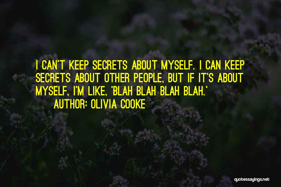 Olivia Cooke Quotes: I Can't Keep Secrets About Myself. I Can Keep Secrets About Other People, But If It's About Myself, I'm Like,
