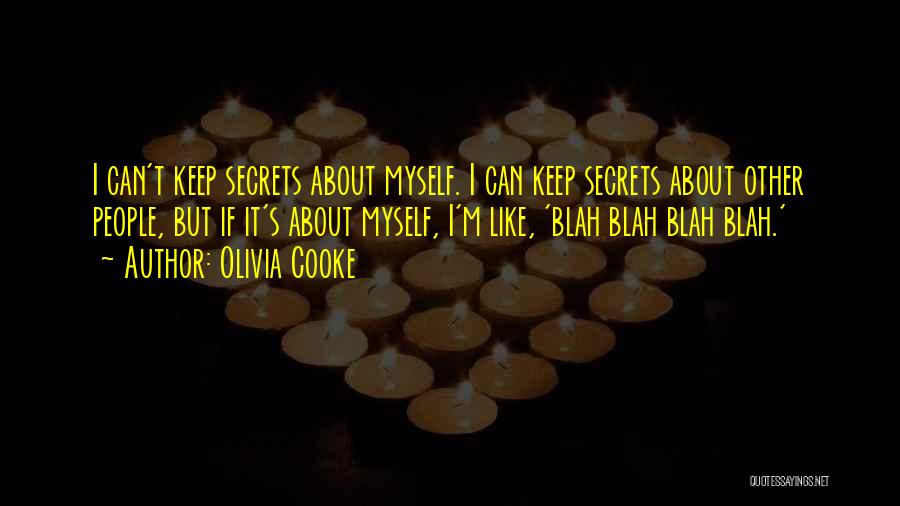Olivia Cooke Quotes: I Can't Keep Secrets About Myself. I Can Keep Secrets About Other People, But If It's About Myself, I'm Like,