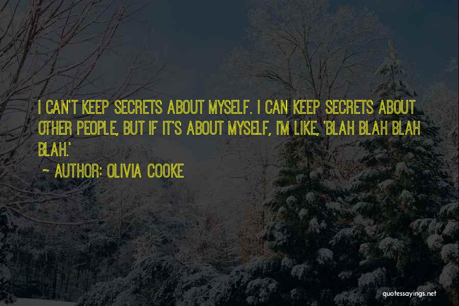 Olivia Cooke Quotes: I Can't Keep Secrets About Myself. I Can Keep Secrets About Other People, But If It's About Myself, I'm Like,
