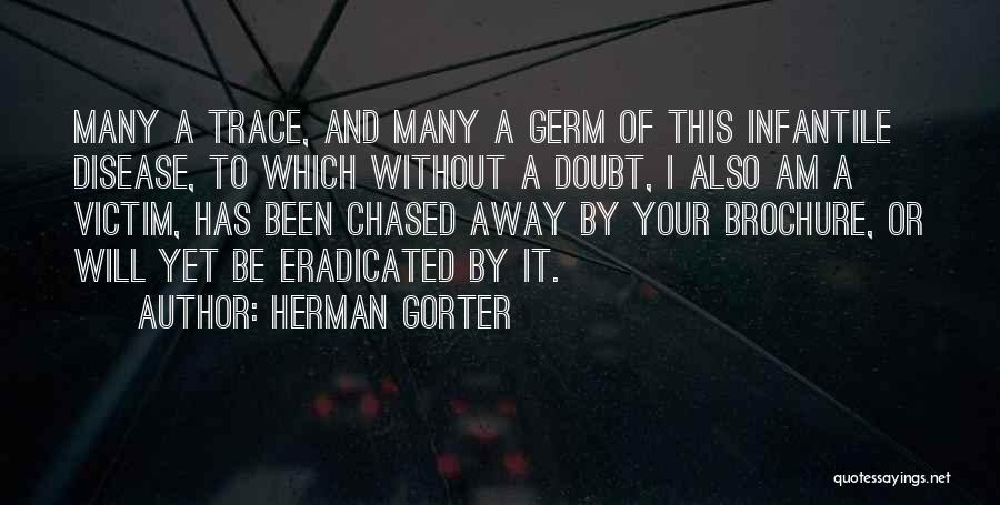 Herman Gorter Quotes: Many A Trace, And Many A Germ Of This Infantile Disease, To Which Without A Doubt, I Also Am A