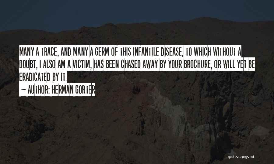 Herman Gorter Quotes: Many A Trace, And Many A Germ Of This Infantile Disease, To Which Without A Doubt, I Also Am A