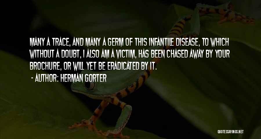 Herman Gorter Quotes: Many A Trace, And Many A Germ Of This Infantile Disease, To Which Without A Doubt, I Also Am A