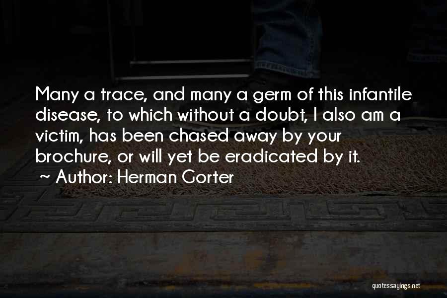 Herman Gorter Quotes: Many A Trace, And Many A Germ Of This Infantile Disease, To Which Without A Doubt, I Also Am A