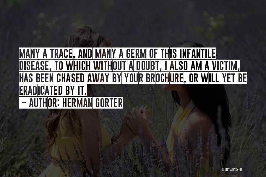 Herman Gorter Quotes: Many A Trace, And Many A Germ Of This Infantile Disease, To Which Without A Doubt, I Also Am A