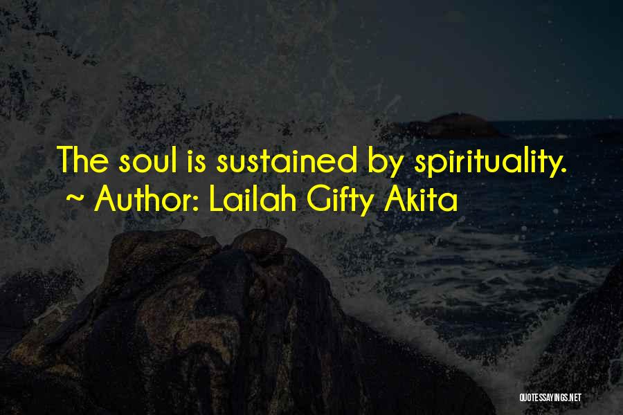 Lailah Gifty Akita Quotes: The Soul Is Sustained By Spirituality.