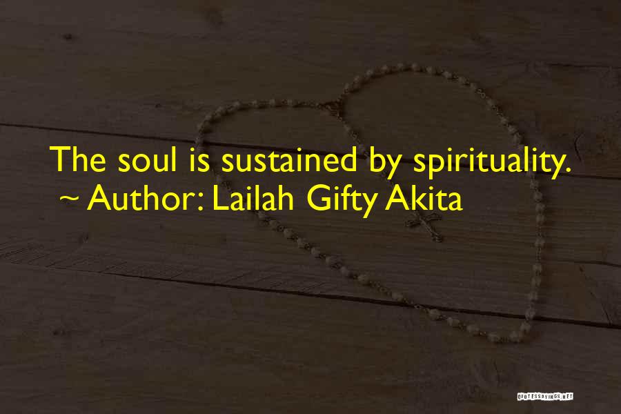Lailah Gifty Akita Quotes: The Soul Is Sustained By Spirituality.