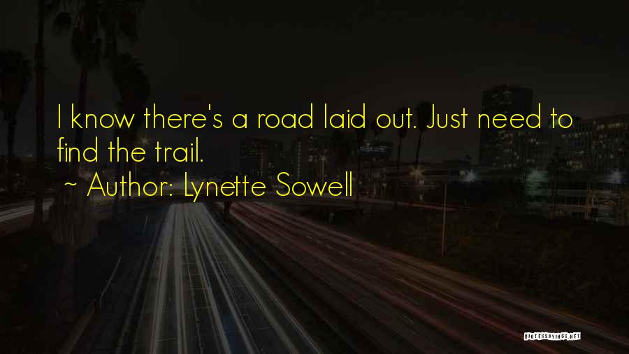 Lynette Sowell Quotes: I Know There's A Road Laid Out. Just Need To Find The Trail.