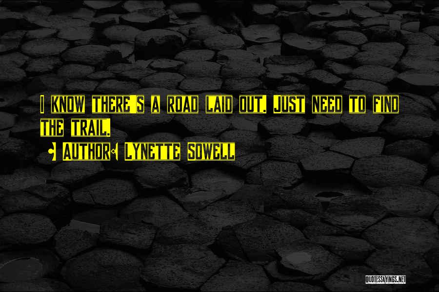 Lynette Sowell Quotes: I Know There's A Road Laid Out. Just Need To Find The Trail.