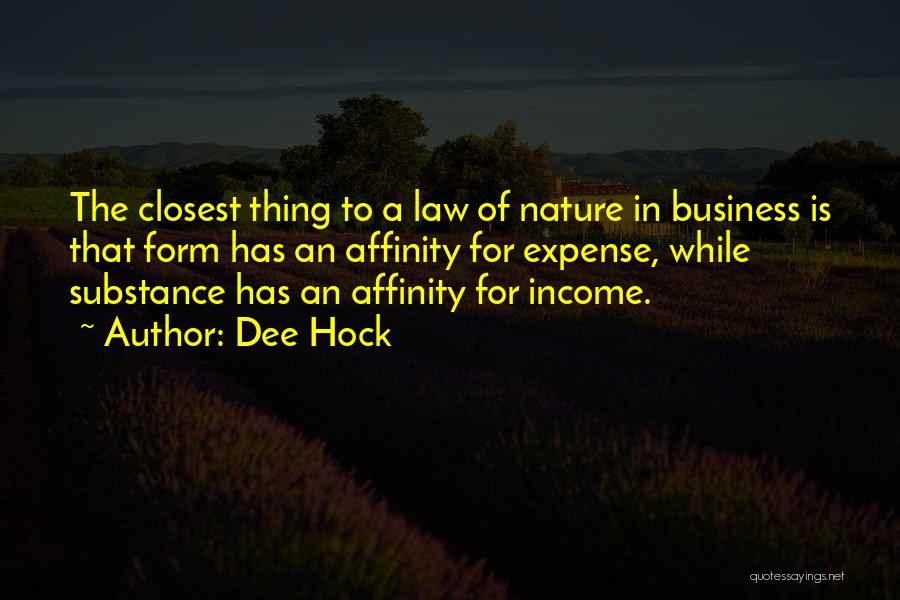 Dee Hock Quotes: The Closest Thing To A Law Of Nature In Business Is That Form Has An Affinity For Expense, While Substance