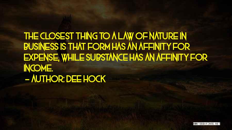 Dee Hock Quotes: The Closest Thing To A Law Of Nature In Business Is That Form Has An Affinity For Expense, While Substance