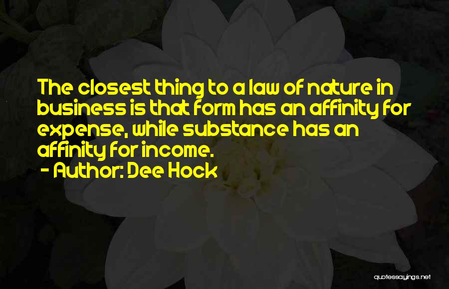 Dee Hock Quotes: The Closest Thing To A Law Of Nature In Business Is That Form Has An Affinity For Expense, While Substance