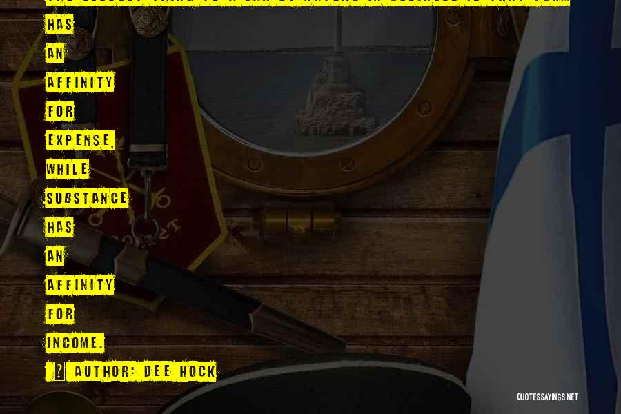 Dee Hock Quotes: The Closest Thing To A Law Of Nature In Business Is That Form Has An Affinity For Expense, While Substance