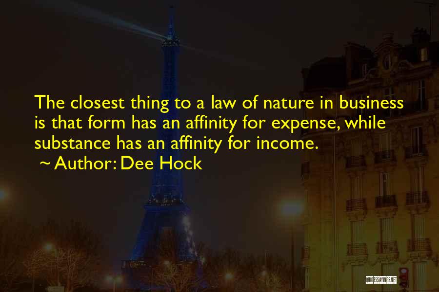 Dee Hock Quotes: The Closest Thing To A Law Of Nature In Business Is That Form Has An Affinity For Expense, While Substance