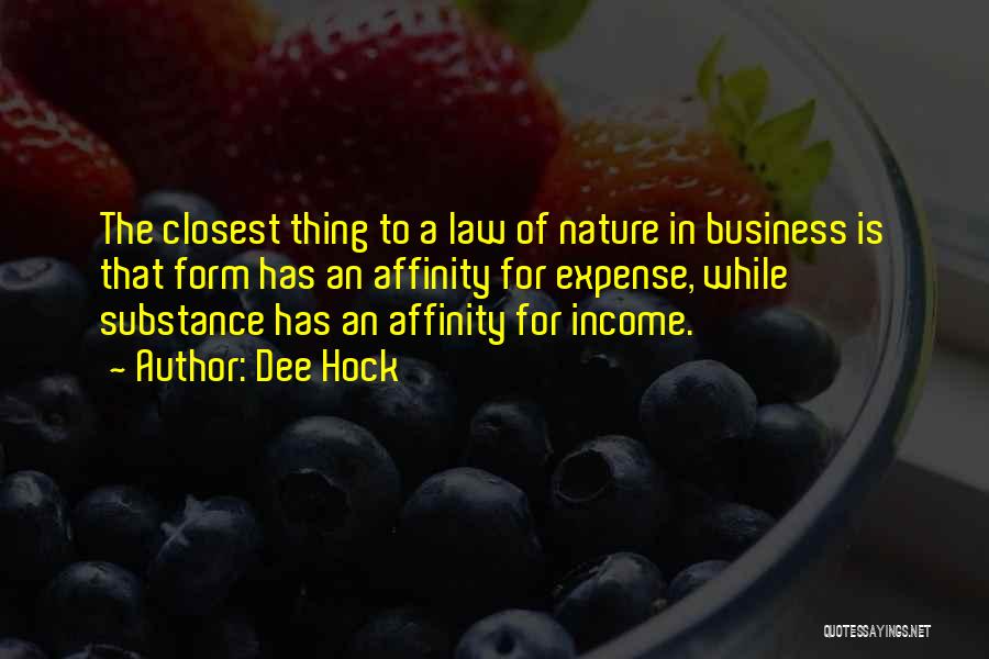 Dee Hock Quotes: The Closest Thing To A Law Of Nature In Business Is That Form Has An Affinity For Expense, While Substance