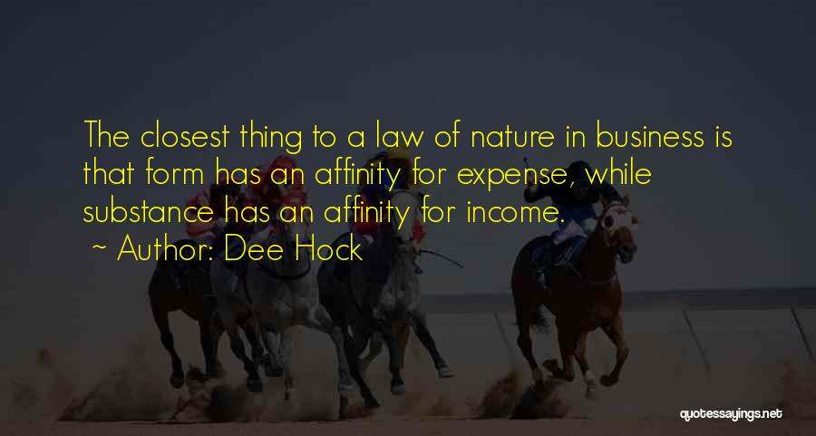 Dee Hock Quotes: The Closest Thing To A Law Of Nature In Business Is That Form Has An Affinity For Expense, While Substance