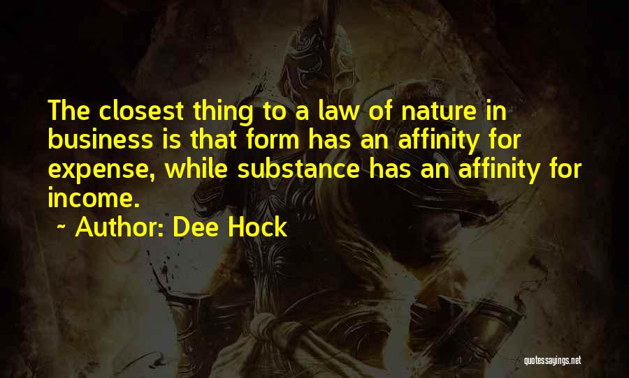 Dee Hock Quotes: The Closest Thing To A Law Of Nature In Business Is That Form Has An Affinity For Expense, While Substance