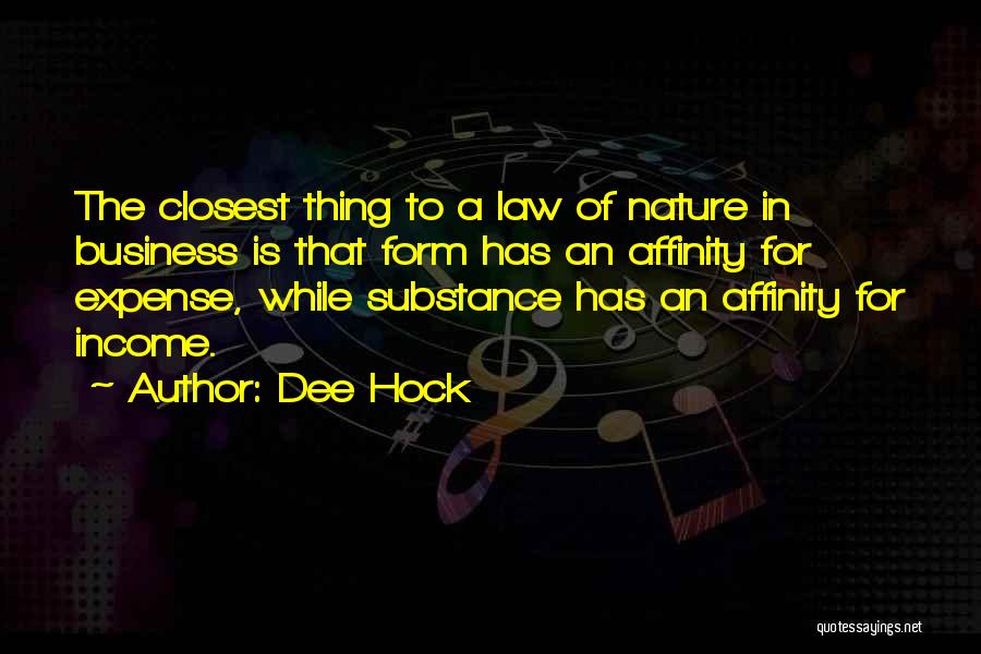 Dee Hock Quotes: The Closest Thing To A Law Of Nature In Business Is That Form Has An Affinity For Expense, While Substance