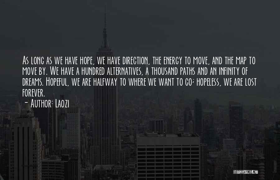Laozi Quotes: As Long As We Have Hope, We Have Direction, The Energy To Move, And The Map To Move By. We