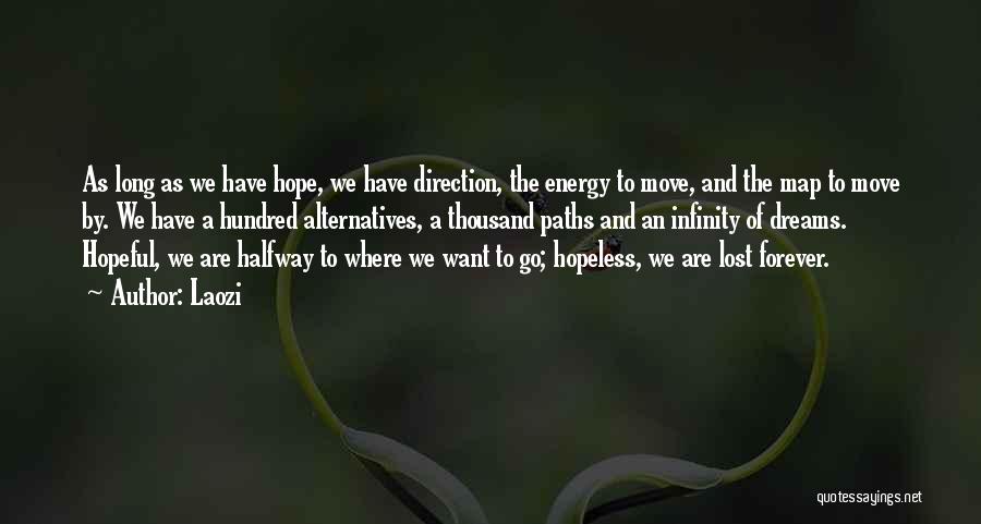 Laozi Quotes: As Long As We Have Hope, We Have Direction, The Energy To Move, And The Map To Move By. We